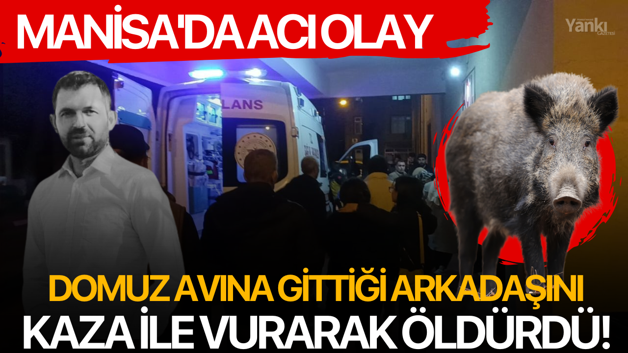 Manisa'da acı olay: Domuz avına gittiği arkadaşını kaza ile vurarak öldürdü!