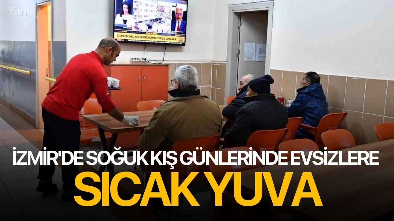 İzmir'de soğuk kış günlerinde evsizlere sıcak yuva