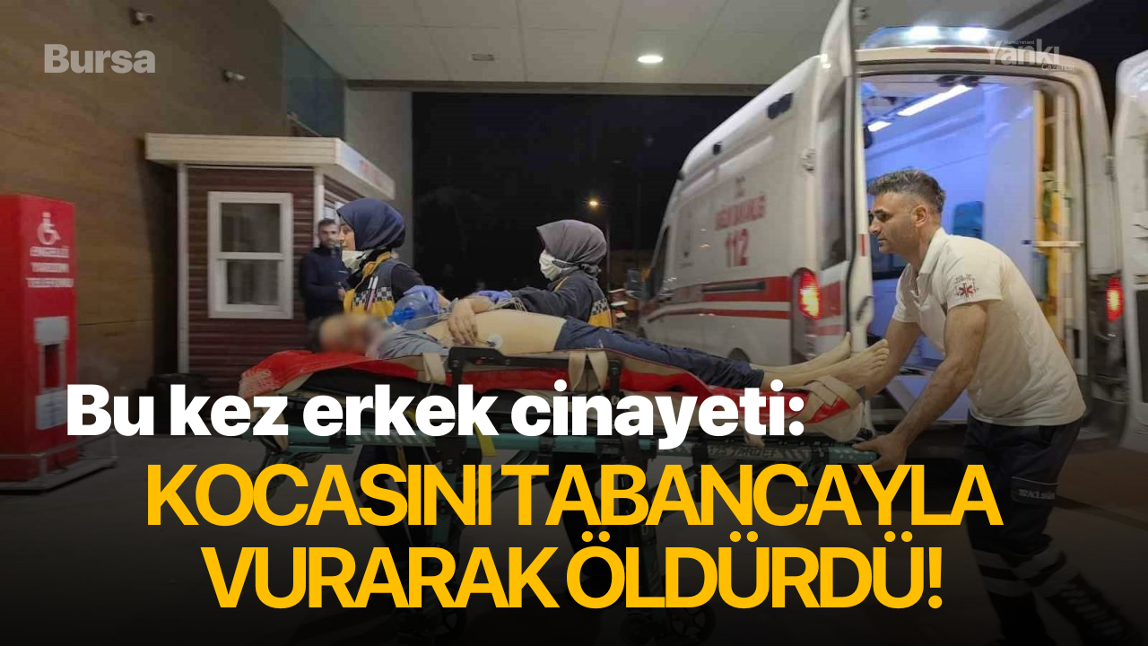 Bu kez erkek cinayeti: Kocasını tabancayla vurarak öldürdü!