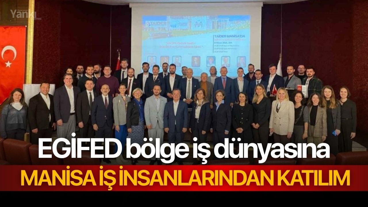 EGİFED bölge iş dünyasına Manisa iş insanlarından katılım