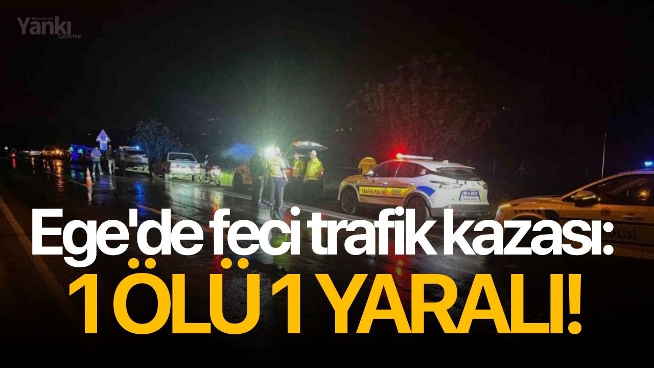 Ege'de feci trafik kazası 1 ölü 1 yaralı!