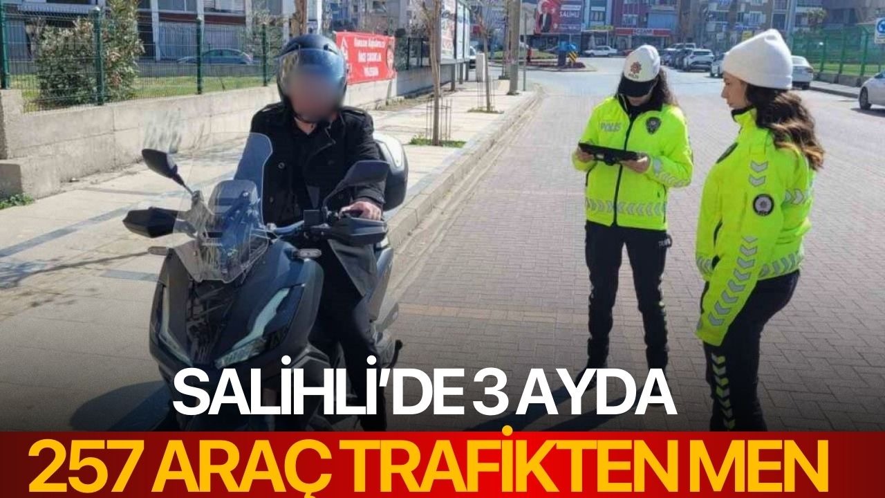Salihli’de 3 ayda 257 araç trafikten men