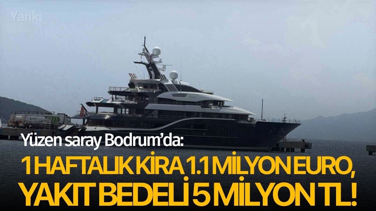Yüzen saray Bodrum’da: 1 haftalık kira 1.1 milyon euro, yakıt bedeli 5 milyon TL!