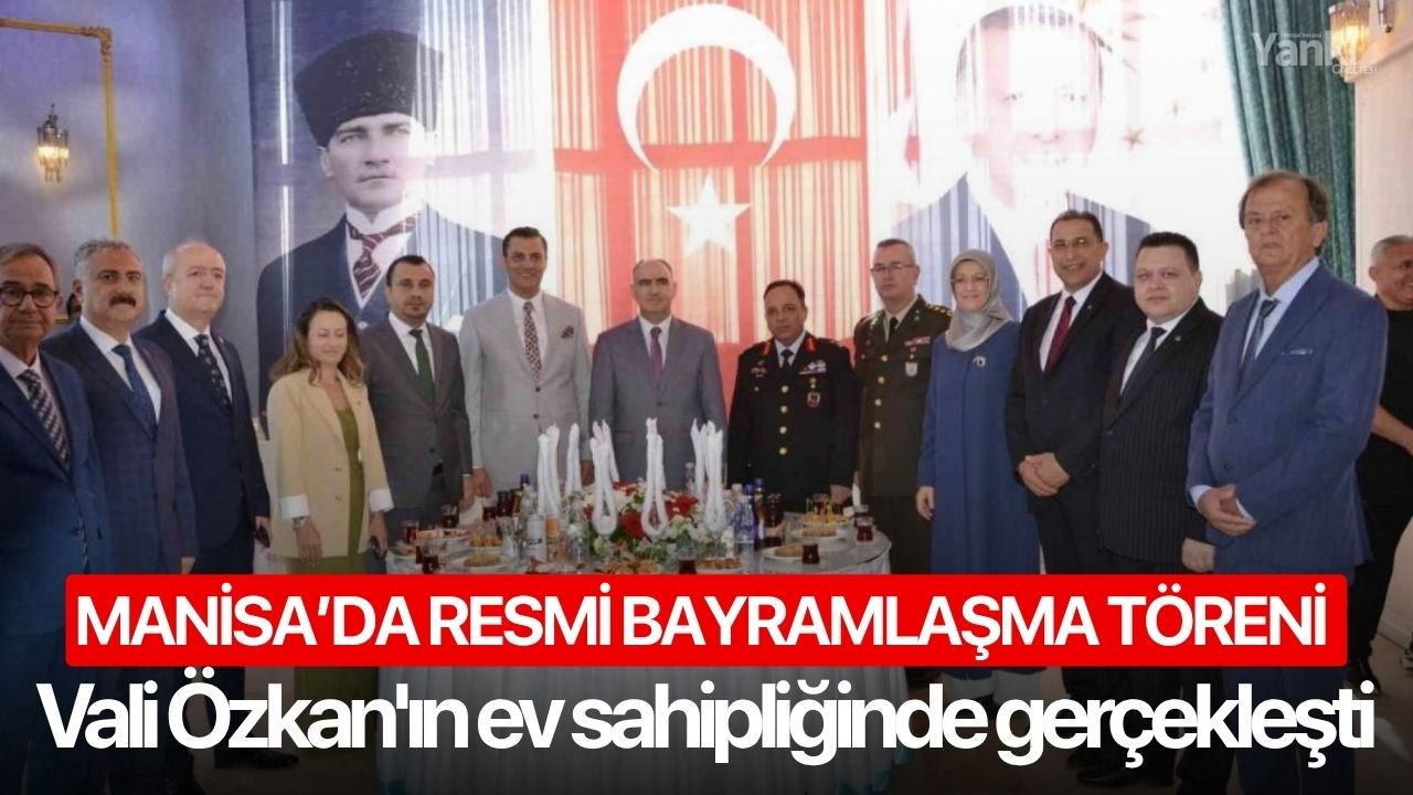 Manisa’da resmi bayramlaşma töreni Vali Özkan'ın ev sahipliğinde gerçekleşti