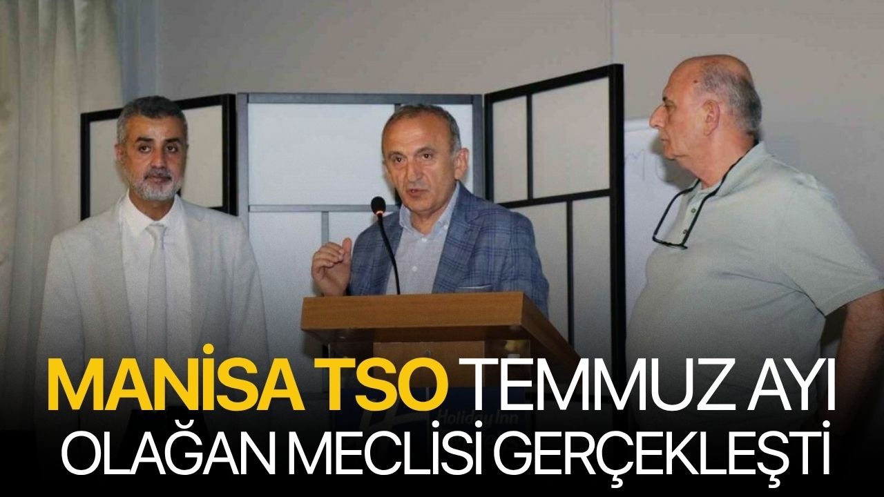 Manisa TSO Temmuz ayı Olağan Meclisi gerçekleşti
