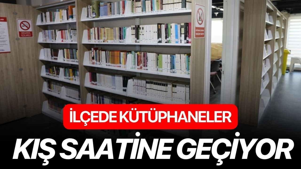 İlçede kütüphaneler kış saatine geçiyor