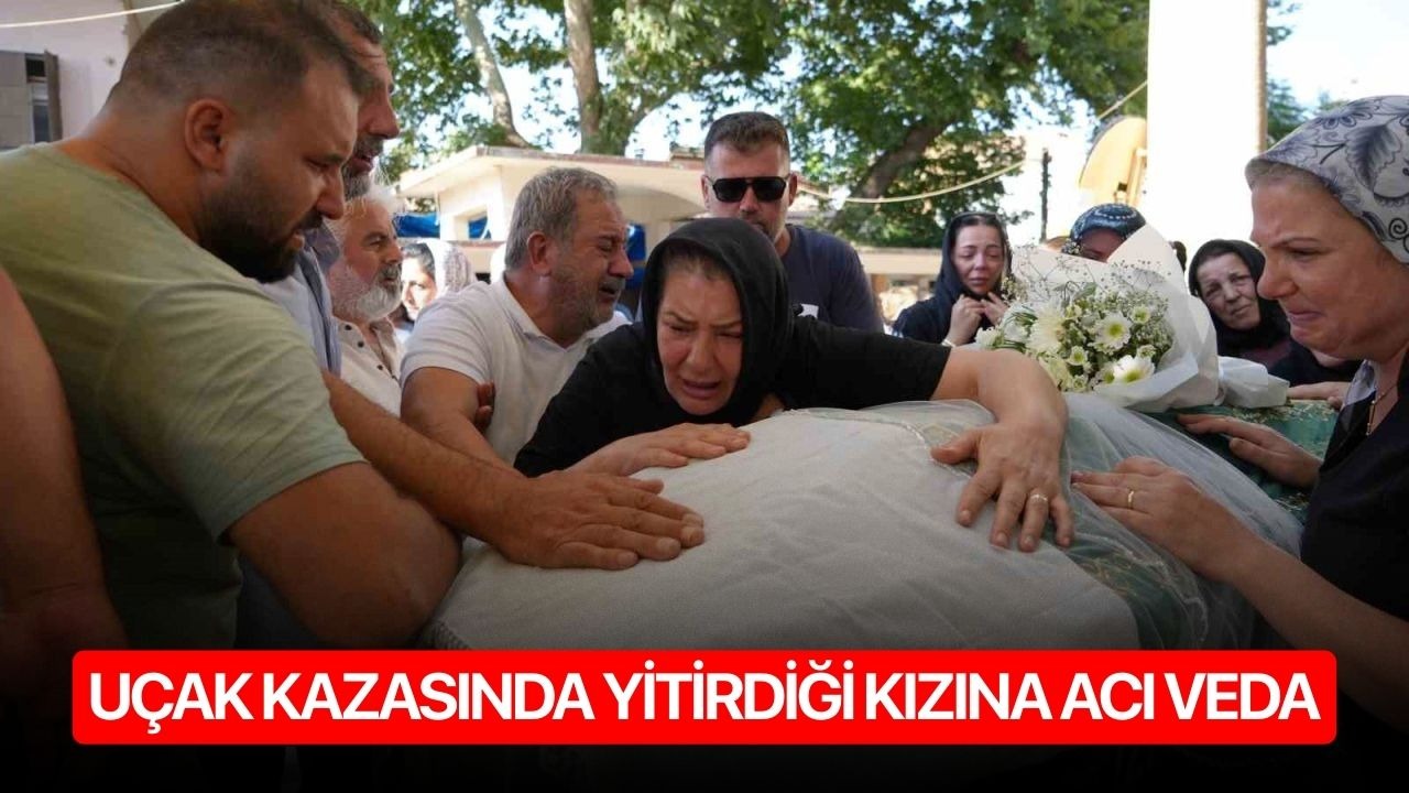 Uçak kazasında yitirdiği kızına acı veda