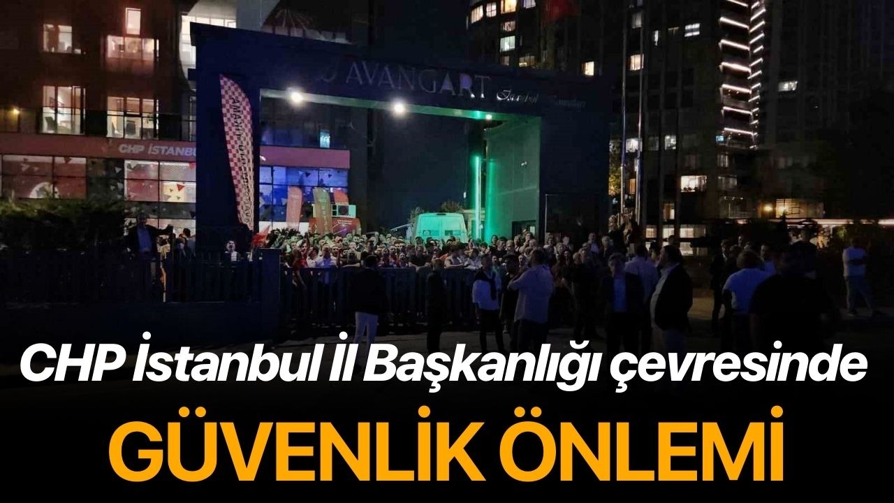 CHP İstanbul İl Başkanlığı çevresinde güvenlik önlemi