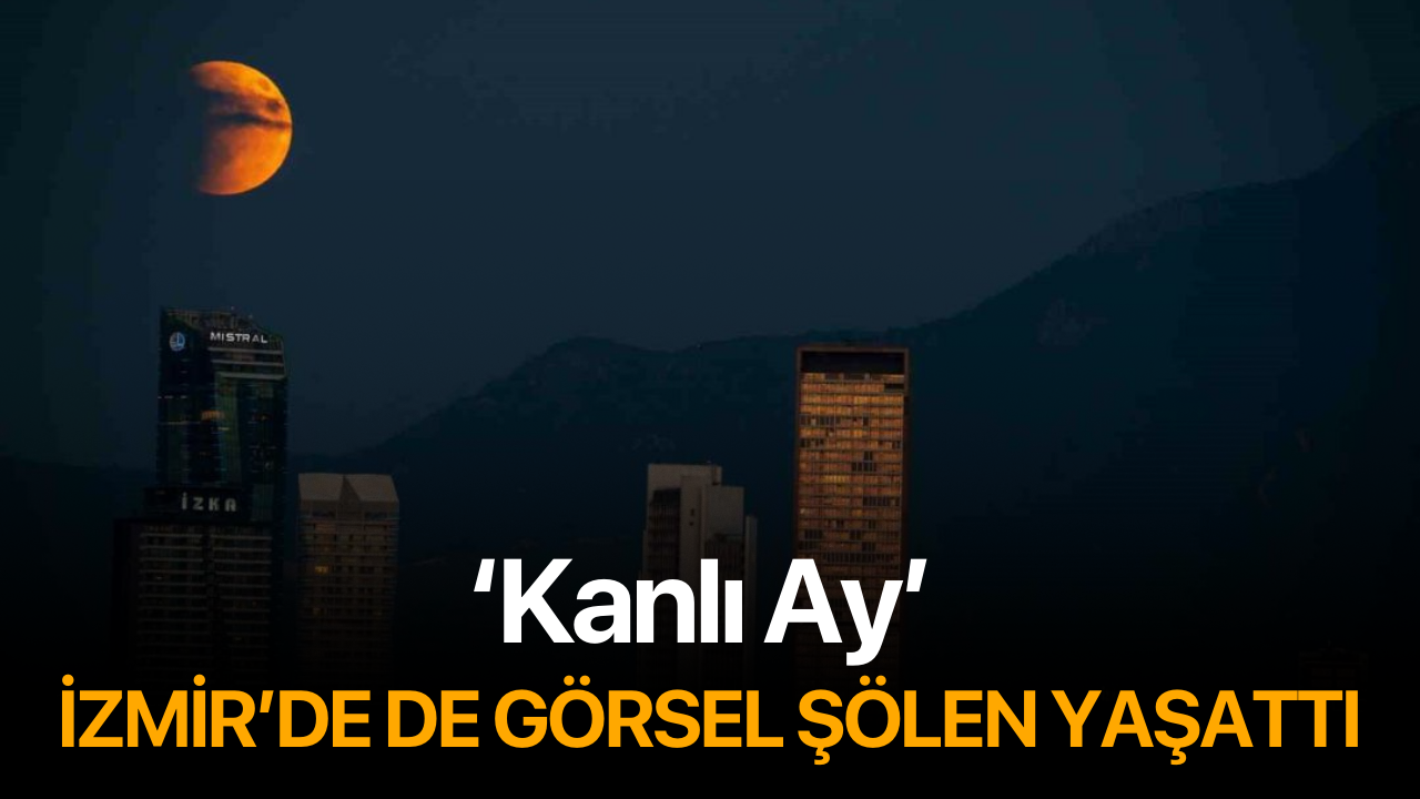 Kanlı ay İzmir’de de görsel şölen yaşattı