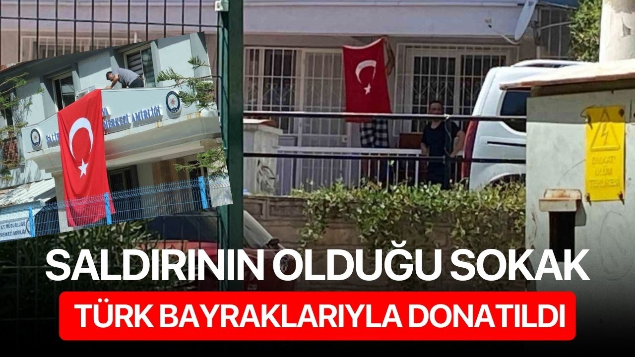 Saldırının olduğu sokak Türk bayraklarıyla donatıldı
