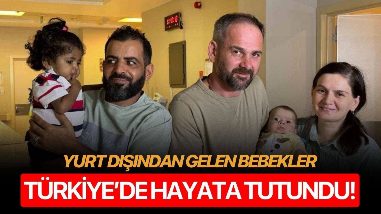 Yurt dışından gelen bebekler Türkiye’de hayata tutundu