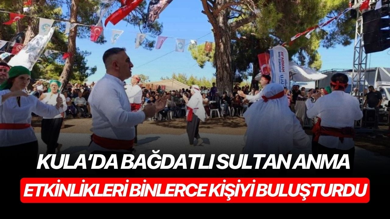 Kula’da Bağdatlı Sultan Anma Etkinlikleri binlerce kişiyi buluşturdu