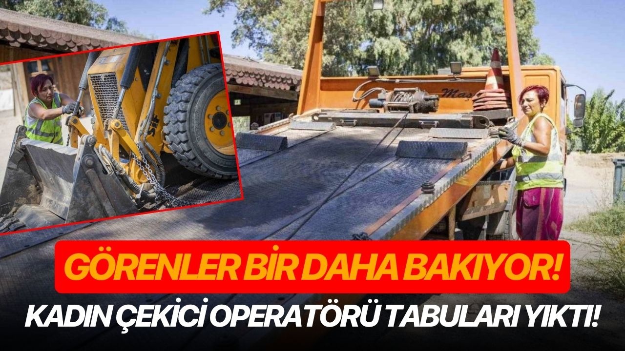 Görenler bir daha bakıyor! Kadın çekici operatörü tabuları yıktı!