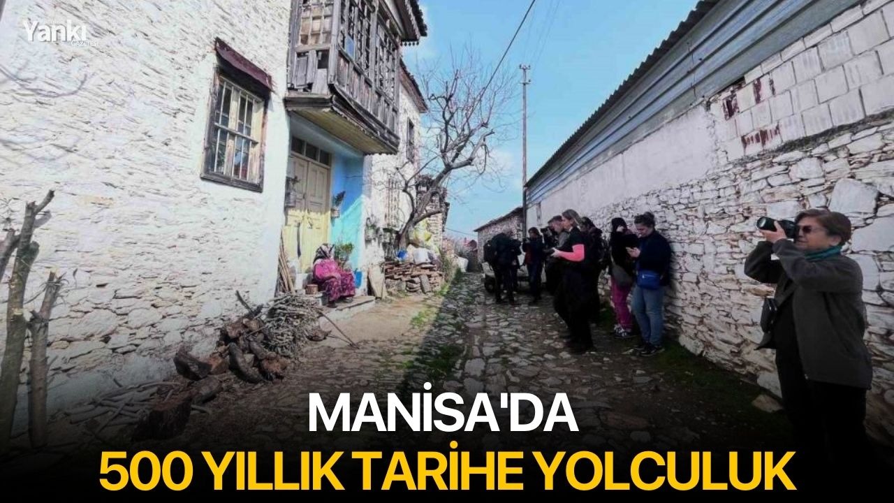 Manisa'da 500 yıllık tarihe yolculuk