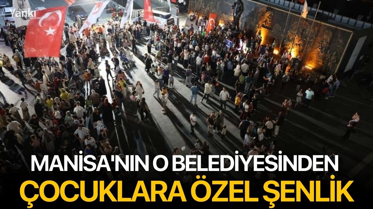 Manisa'nın o belediyesinden çocuklara özel şenlik