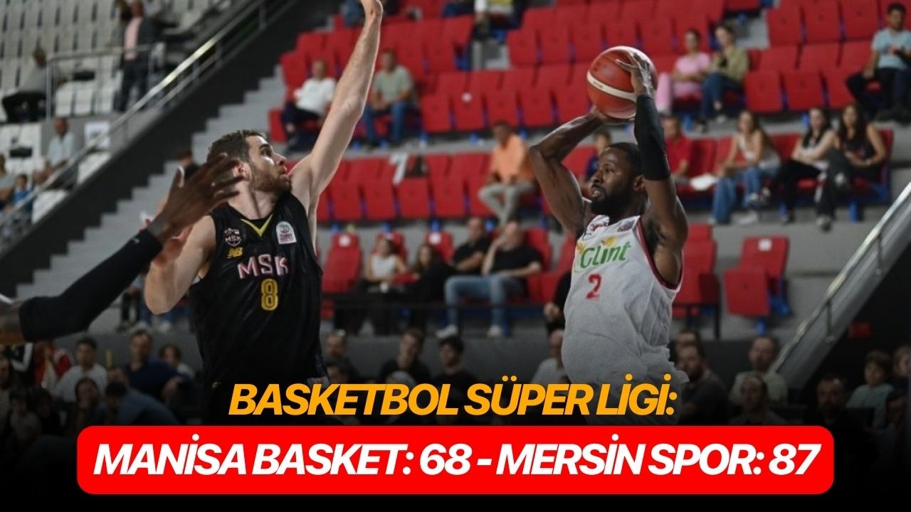 Basketbol Süper Ligi: Manisa Basket: 68 - Mersin Spor: 87