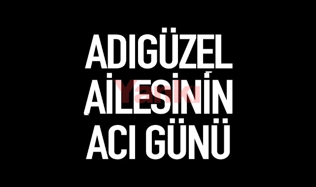 Adıgüzel Ailesinin Acı Günü
