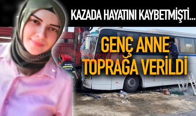 Kazada ölen genç anne Nuray da toprağa verildi