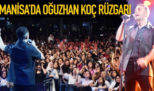 Manisalılar Oğuzhan Koç konseriyle coştu