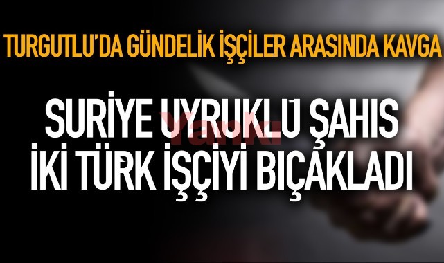Turgutlu'da yaşandı! Suriye uyruklu şahıs iki Türk işçiyi bıçakla yaraladı
