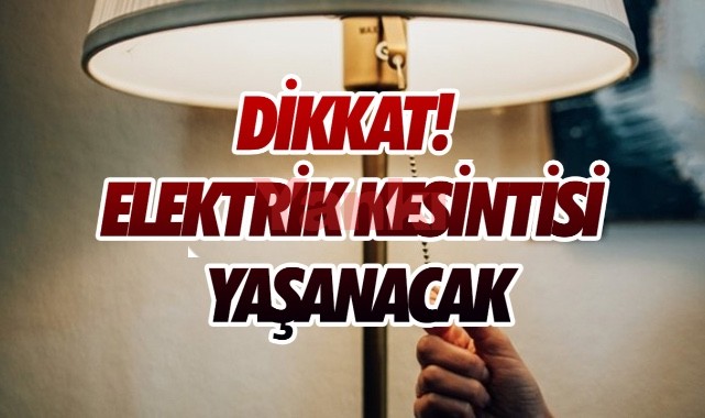 Elektrik Kesintilerine Dikkat!