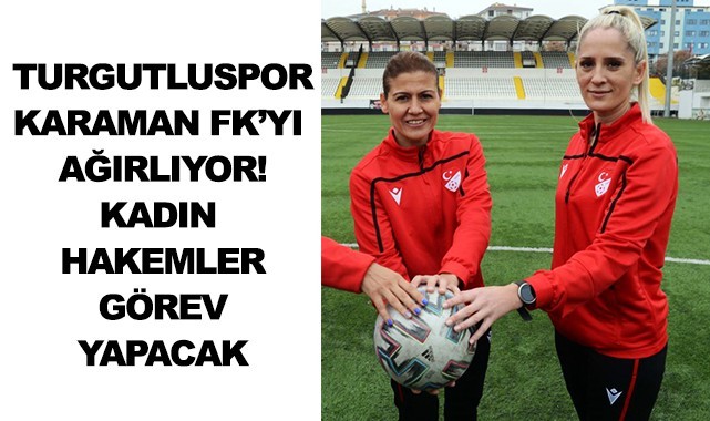 Turgutluspor – Karaman FK maçında 2 kadın hakem görev yapacak