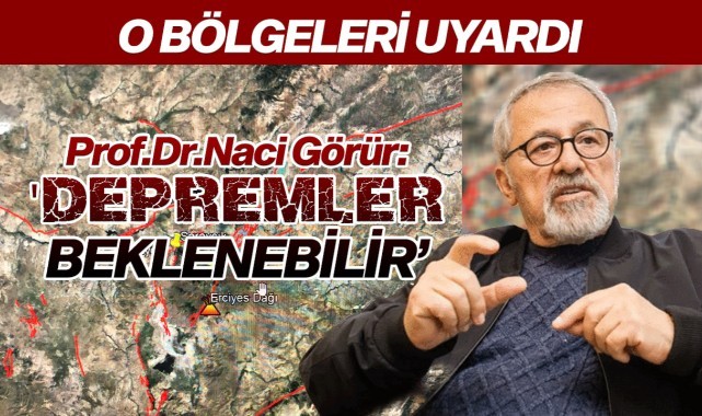 Naci Görür, o bölgeleri uyardı: 'Depremler beklenebilir'