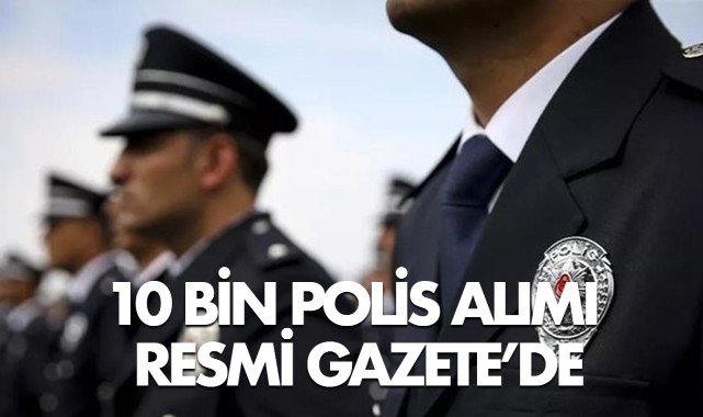 10 bin polis alım ilanı Resmi Gazete'de