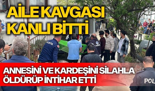 Annesini ve kardeşini silahla öldüren kişi intihar etti