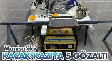Manisa'da kaçak kazı: 5 gözaltı