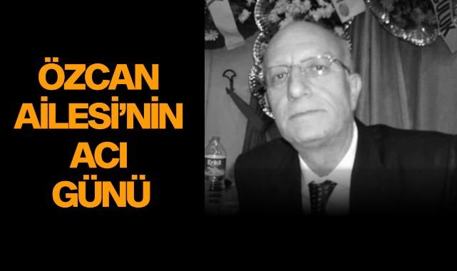 Özcan Ailesi’nin acı günü