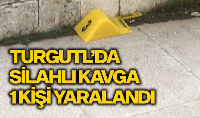 Turgutlu'da silahlı kavga 1 kişi yaralandı