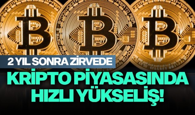 Kripto piyasasında hızlı yükseliş! 2 yıl aradan sonra...