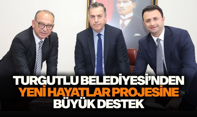 Turgutlu Belediyesi'nden Yeni Hayatlar projesine büyük destek
