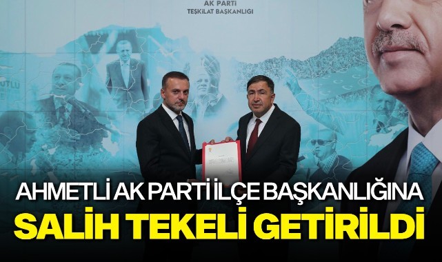 Ahmetli AK Parti İlçe Başkanlığına Salih Tekeli Getirildi