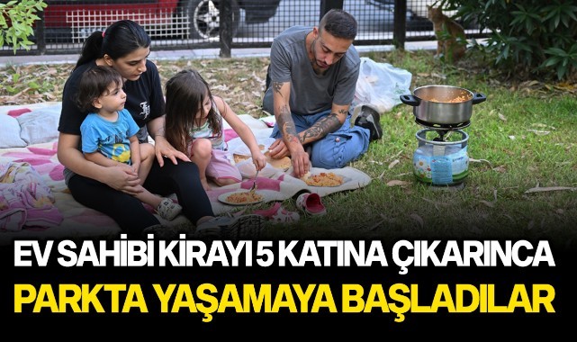 Ev sahibi kirayı 5 katına çıkarınca, parkta yaşamaya başladılar