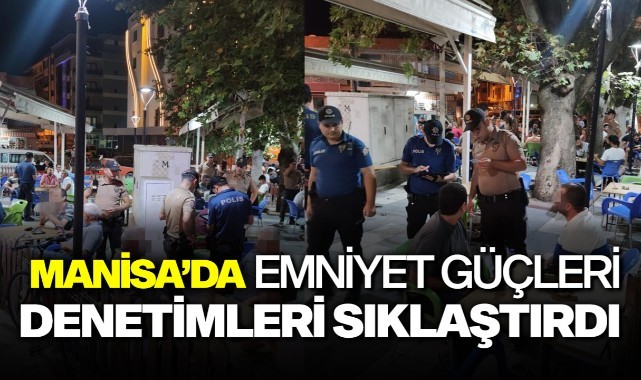 Manisa'da emniyet güçleri denetimleri sıklaştırdı