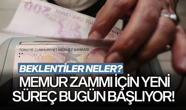 Memur zammı için yeni süreç bugün başlıyor!
