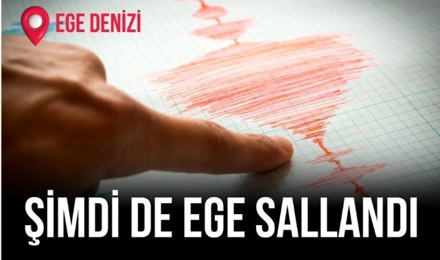 Şimdi de Ege sallandı!