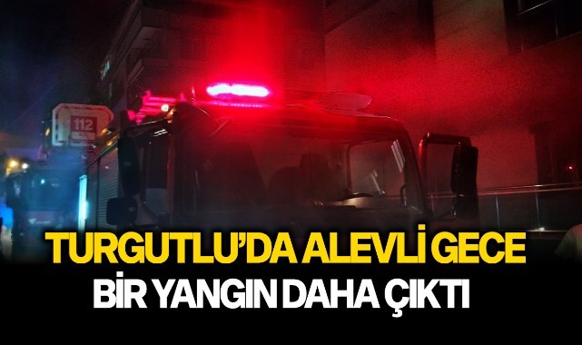 Turgutlu'da alevli gece, bir yangın daha çıktı