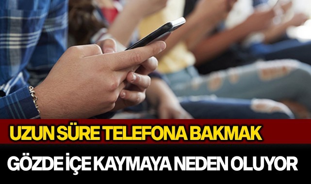 Uzun süre telefona bakmak gözde içe kaymaya neden oluyor