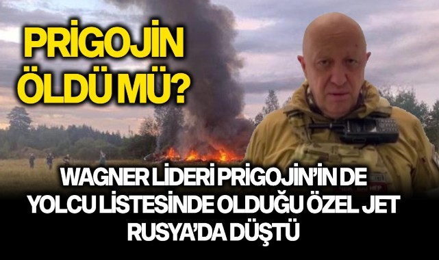 Wagner lideri Prigojin’in de yolcu listesinde olduğu özel jet Rusya’da düştü: 10 ölü