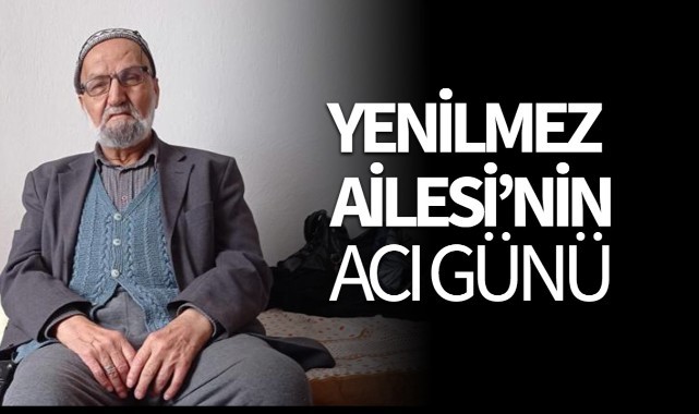 Yenilmez Ailesi'nin Acı Günü