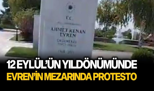 12 Eylül'ün yıldönümünde Kenan Evren'in mezarında protesto