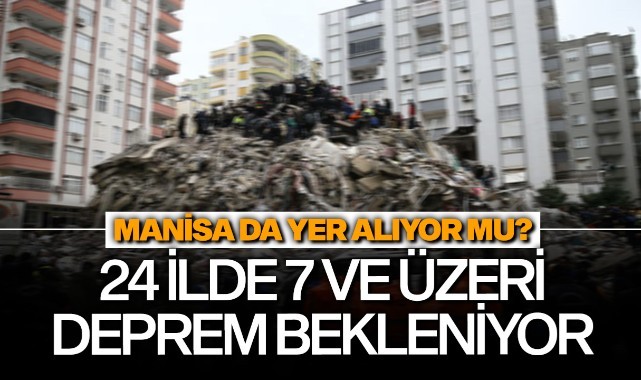 24 ilde 7 ve üzeri deprem bekleniyor!