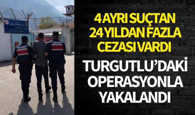 24 yıl hapis cezası vardı: Turgutlu'da yakalandı!