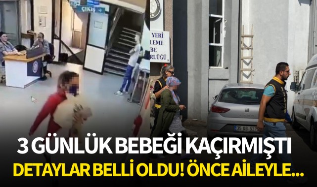 3 günlük bebeği kaçırmıştı: Detaylar belli oldu! Önce aileyle...