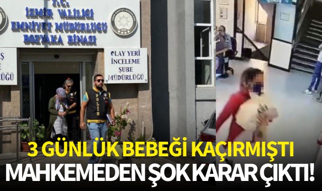 3 günlük bebeği kaçırmıştı, mahkemeden şok karar!