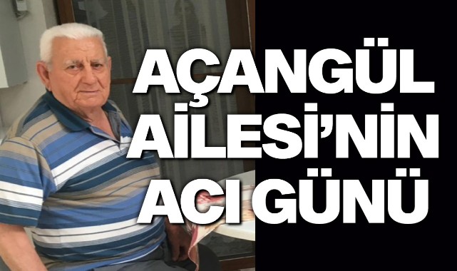 Açangül Ailesi'nin Acı Günü