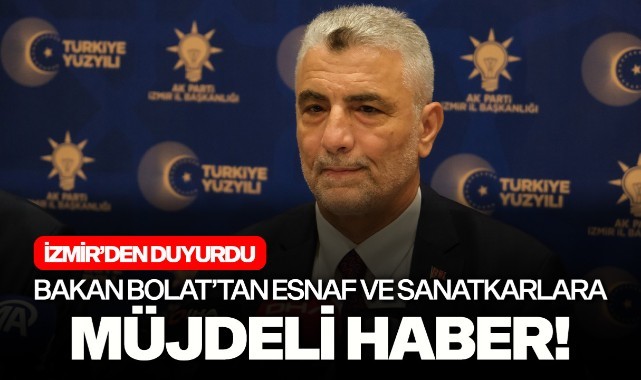 Bakan Bolat'tan esnaf ve sanatkarlara müjdeli haber